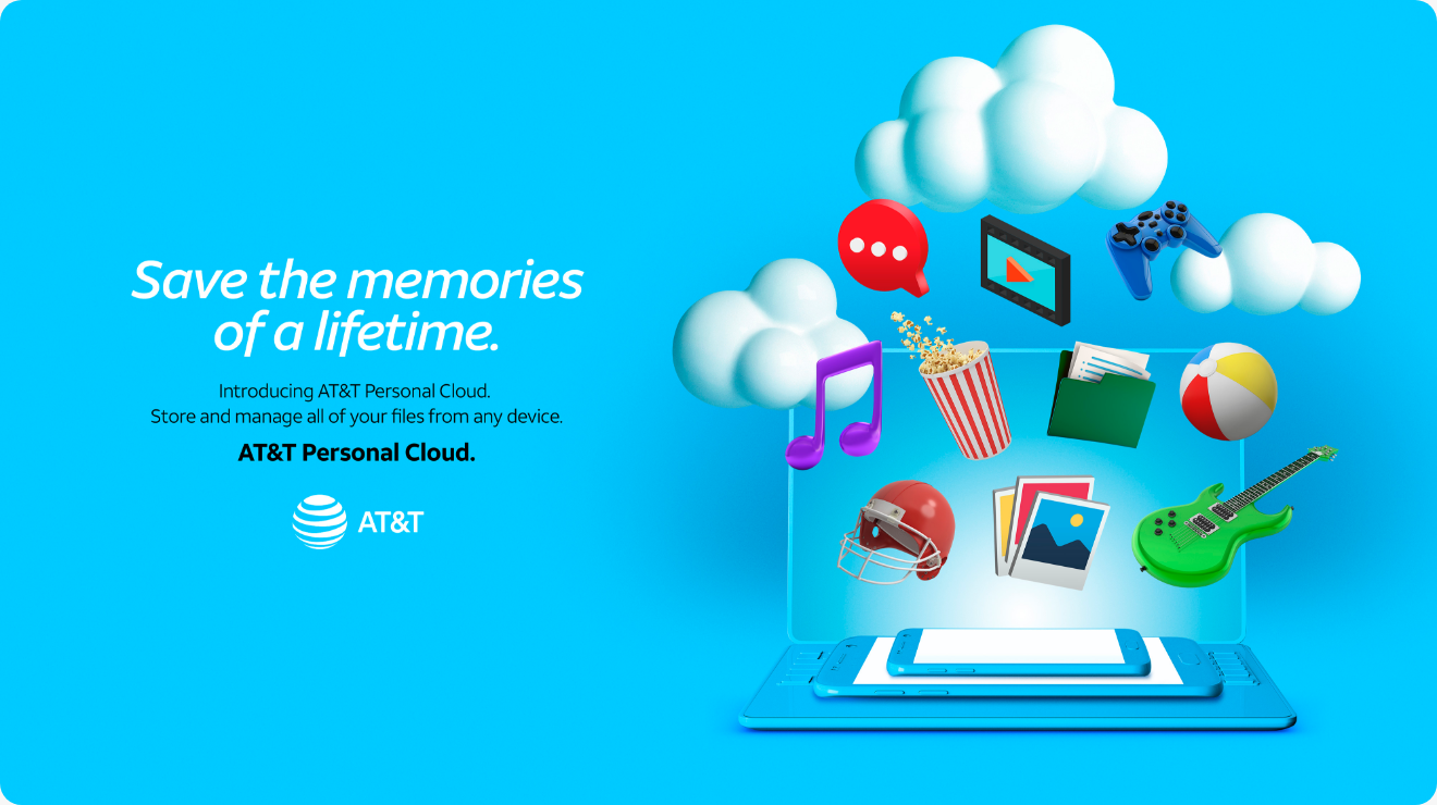 Save the memories of a lifetime.
Introducing AT&T Personal Cloud. Store and manage all of
your files from any device.