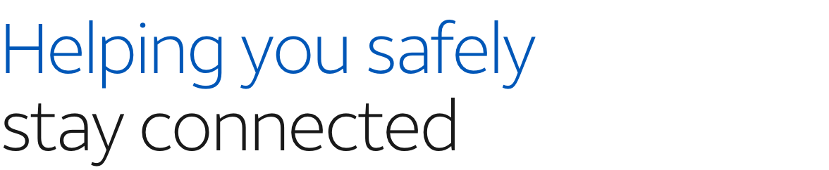 Helping you safely stay connected