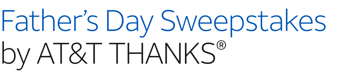 Father’s Day Sweepstakes by AT&T THANKS®