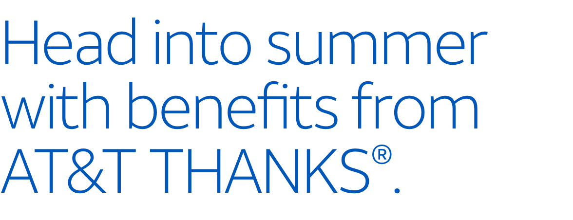 Head into summer with benefits from AT&T THANKS®